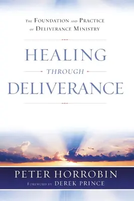 Sanación a través de la Liberación: El Fundamento y la Práctica del Ministerio de Liberación - Healing through Deliverance: The Foundation and Practice of Deliverance Ministry