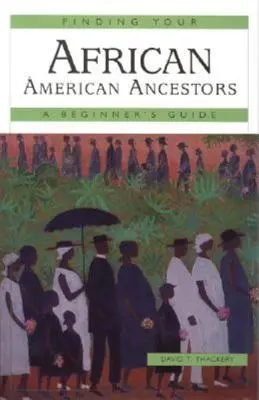 Cómo encontrar a sus antepasados afroamericanos: Guía para principiantes - Finding Your African American Ancestors: A Beginner's Guide