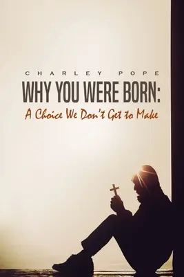 Por qué naciste: una elección que no podemos hacer - Why You Were Born: A Choice We Don't Get To Make