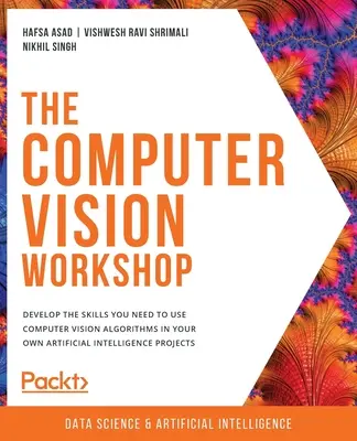 Taller de visión por ordenador: Desarrolle las habilidades que necesita para utilizar algoritmos de visión por ordenador en sus propios proyectos de inteligencia artificial - The Computer Vision Workshop: Develop the skills you need to use computer vision algorithms in your own artificial intelligence projects