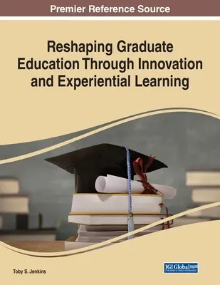 Reconfigurar la formación de posgrado mediante la innovación y el aprendizaje experimental - Reshaping Graduate Education Through Innovation and Experiential Learning