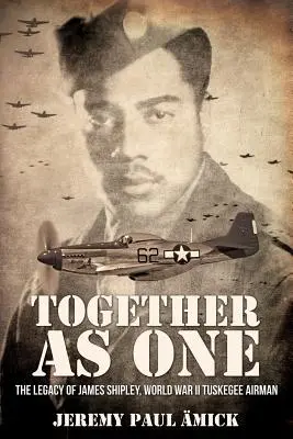 ﻿Juntos como uno: El legado de James Shipley, aviador de Tuskegee en la Segunda Guerra Mundial - ﻿Together as One: The Legacy of James Shipley, World War II Tuskegee Airman