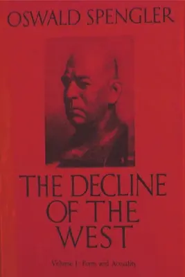 La decadencia de Occidente, vol. I: Forma y actualidad - The Decline of the West, Vol. I: Form and Actuality