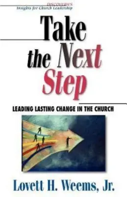 Dé el siguiente paso: Cómo liderar cambios duraderos en la iglesia - Take the Next Step: Leading Lasting Change in the Church