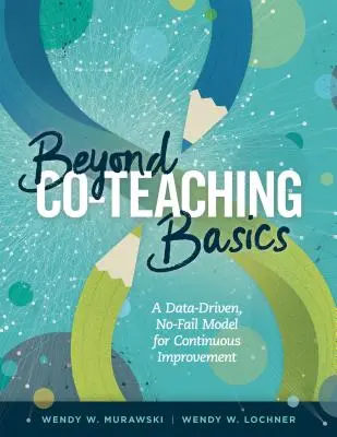 Más allá de los fundamentos de la coenseñanza: Un modelo de mejora continua basado en datos y sin fallos - Beyond Co-Teaching Basics: A Data-Driven, No-Fail Model for Continuous Improvement
