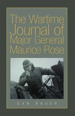 Diario de guerra del General de División Maurice Rose - The Wartime Journal of Major General Maurice Rose