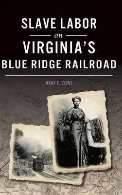 El trabajo esclavo en el ferrocarril Blue Ridge de Virginia - Slave Labor on Virginia's Blue Ridge Railroad