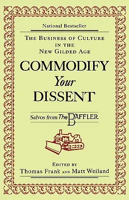 Commodify Your Dissent: Salvos de The Baffler - Commodify Your Dissent: Salvos from The Baffler