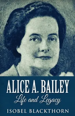 Alice A. Bailey - Vida y legado - Alice A. Bailey - Life and Legacy