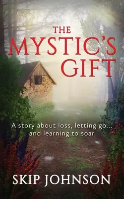 El Regalo Del Místico: Una historia sobre la pérdida, dejar ir... y aprender a remontar el vuelo - The Mystic's Gift: A story about loss, letting go . . . and learning to soar