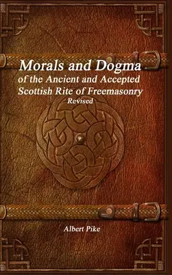 Moral y Dogma del Rito Escocés Antiguo y Aceptado de la Masonería Revisado - Morals and Dogma of the Ancient and Accepted Scottish Rite of Freemasonry Revised