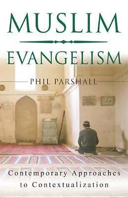 Evangelización musulmana: Enfoques contemporáneos de la contextualización - Muslim Evangelism: Contemporary Approaches to Contextualization