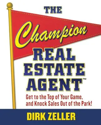 El Agente Inmobiliario Campeón: Llega a la cima de tu carrera y consigue ventas increíbles - The Champion Real Estate Agent: Get to the Top of Your Game and Knock Sales Out of the Park