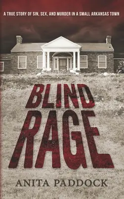 Furia ciega: Una historia real de pecado, sexo y asesinato en un pequeño pueblo de Arkansas - Blind Rage: A True Story of Sin, Sex, and Murder in a Small Arkansas Town