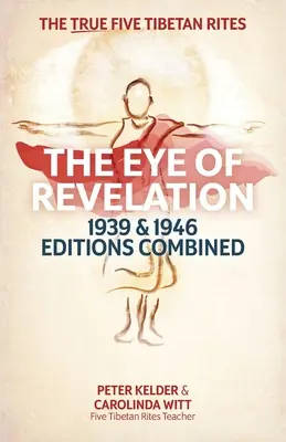 El Ojo del Apocalipsis Ediciones Combinadas de 1939 y 1946: Los Verdaderos Cinco Ritos Tibetanos - The Eye of Revelation 1939 & 1946 Editions Combined: The True Five Tibetan Rites