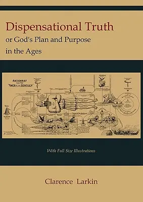 La verdad dispensacional [con ilustraciones de tamaño natural], o el plan y propósito de Dios en los siglos - Dispensational Truth [with Full Size Illustrations], or God's Plan and Purpose in the Ages