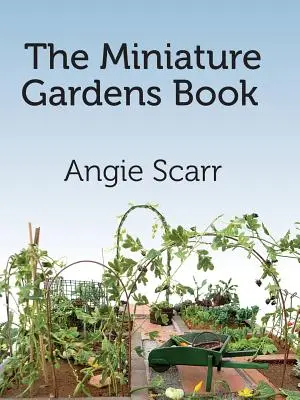 El libro de los jardines en miniatura - The Miniature Gardens Book