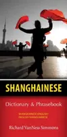 Diccionario y libro de frases shanghainés-inglés/inglés-shanghainés - Shanghainese-English/English-Shanghainese Dictionary & Phrasebook