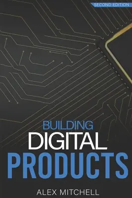Creación de productos digitales (2ª edición): El manual definitivo para gestores de productos - Building Digital Products (2nd Edition): The Ultimate Handbook for Product Managers