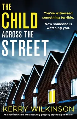 El niño de enfrente: Un thriller psicológico irresistible y absolutamente apasionante - The Child Across the Street: An unputdownable and absolutely gripping psychological thriller