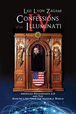 Confesiones de un Illuminati Tomo IV: El Renacimiento Americano 2.0 y el eslabón perdido del Mundo Invisible - Confessions of an Illuminati Volume IV: American Renaissance 2.0 and the missing link from the Invisible World