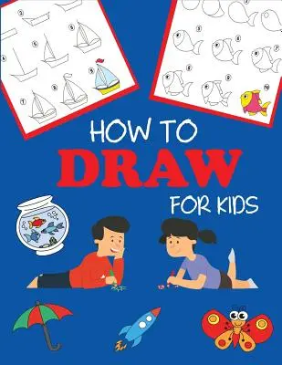 Cómo dibujar para niños: Aprende a Dibujar Paso a Paso, Fácil y Divertido - How to Draw for Kids: Learn to Draw Step by Step, Easy and Fun