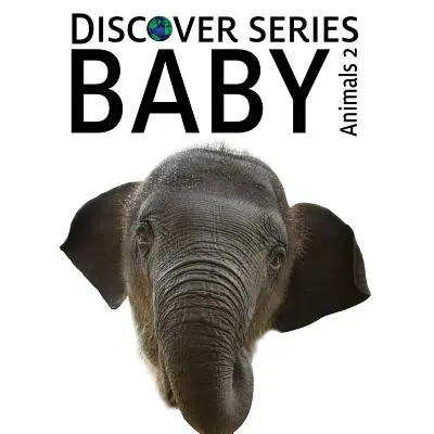 Baby Animals 2: Discover Series Libro de ilustraciones para niños - Baby Animals 2: Discover Series Picture Book for Children