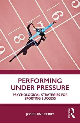 Rendir bajo presión: Estrategias psicológicas para el éxito deportivo - Performing Under Pressure: Psychological Strategies for Sporting Success