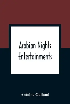 Arabian Nights Entertainments: Una colección de cuentos contados por la sultana de las Indias - Arabian Nights Entertainments: Consisting Of A Collection Of Stories, Told By The Sultaness Of The Indies