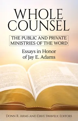 Todo el consejo: Los Ministerios Público y Privado de la Palabra: Ensayos en honor de Jay E. Adams - Whole Counsel: The Public and Private Ministries of the Word: Essays in Honor of Jay E. Adams