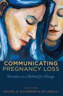 Comunicar la pérdida del embarazo: la narrativa como método para el cambio - Communicating Pregnancy Loss: Narrative as a Method for Change