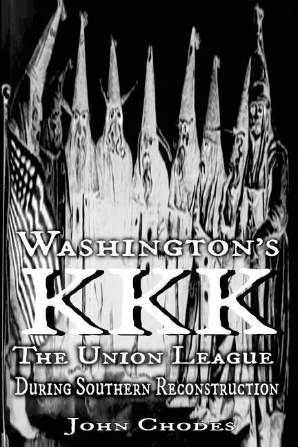 El KKK de Washington: La Liga de la Unión durante la Reconstrucción del Sur - Washington's KKK: The Union League During Southern Reconstruction