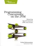 Programming Concurrency on the Jvm: Dominio de la Sincronización, Stm y Actores - Programming Concurrency on the Jvm: Mastering Synchronization, Stm, and Actors