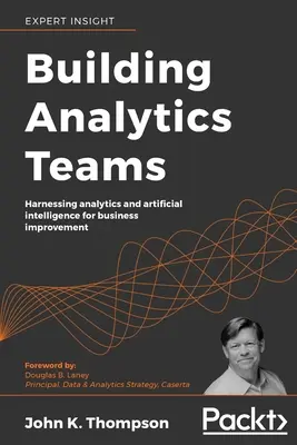 Building Analytics Teams: Aprovechamiento de la analítica y la inteligencia artificial para la mejora empresarial - Building Analytics Teams: Harnessing analytics and artificial intelligence for business improvement