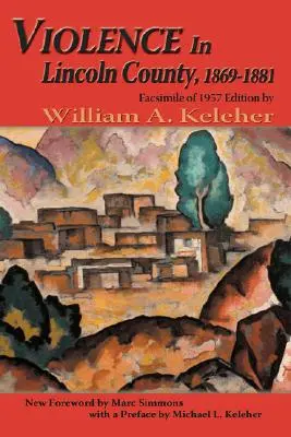 Violencia en el condado de Lincoln, 1869-1881: Facsímil de la edición de 1957 - Violence in Lincoln County, 1869-1881: Facsimile of 1957 Edition