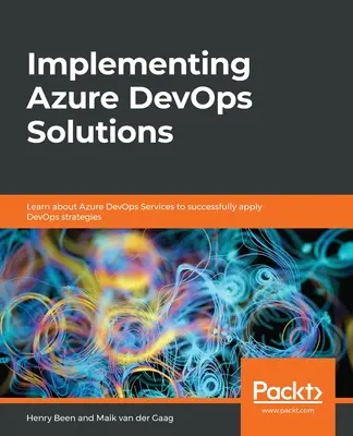 Implementación de soluciones Azure DevOps: Conozca los servicios Azure DevOps para aplicar con éxito las estrategias DevOps - Implementing Azure DevOps Solutions: Learn about Azure DevOps Services to successfully apply DevOps strategies