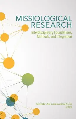 Investigación misionológica: Fundamentos, métodos e integración interdisciplinarios - Missiological Research: Interdisciplinary Foundations, Methods, and Integration
