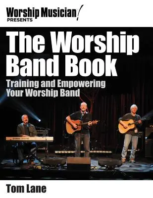 El libro de la banda de alabanza: Cómo entrenar y capacitar a su banda de alabanza - The Worship Band Book: Training and Empowering Your Worship Band