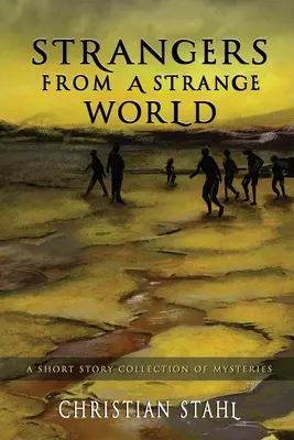 Extraños de un mundo extraño: Una colección de cuentos de misterio - Strangers from a Strange World: A Short Story Collection of Mysteries