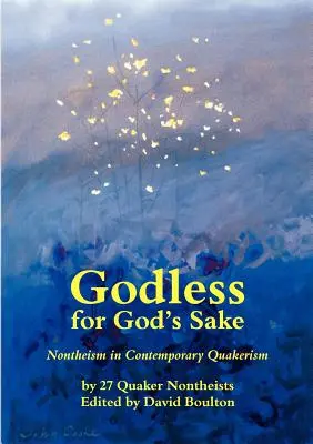 Godless for God's Sake - El no teísmo en el cuaquerismo contemporáneo - Godless for God's Sake - Nontheism in Contemporary Quakerism