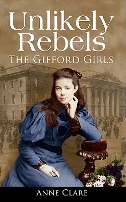 Rebeldes improbables: Las chicas Gifford y la lucha por la libertad de Irlanda - Unlikely Rebels: The Gifford Girls and the Fight for Irish Freedom