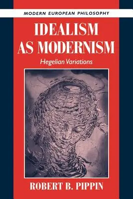 El idealismo como modernismo: variaciones hegelianas - Idealism as Modernism: Hegelian Variations