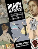 Drawn to Purpose: Ilustradoras y caricaturistas estadounidenses - Drawn to Purpose: American Women Illustrators and Cartoonists