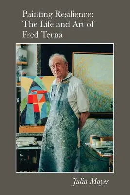 Pintar la resistencia: La vida y el arte de Fred Terna - Painting Resilience: The Life and Art of Fred Terna