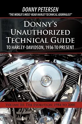 Guía técnica no autorizada de Donny para Harley-Davidson, desde 1936 hasta la actualidad: Volumen III: La Evolución: 1984 to 2000 - Donny's Unauthorized Technical Guide to Harley-Davidson, 1936 to Present: Volume III: The Evolution: 1984 to 2000