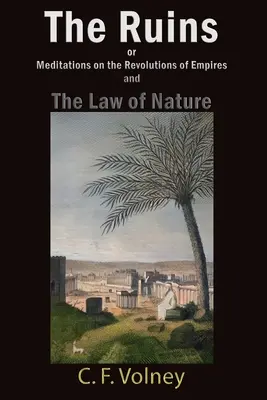 Las Ruinas o Meditaciones sobre las Revoluciones de los Imperios y La Ley de la Naturaleza - The Ruins or Meditations on the Revolutions of Empires and The Law of Nature