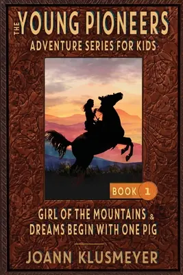 CHICA DE LAS MONTAÑAS y LOS SUEÑOS EMPIEZAN CON UN CERDO: Antología de aventuras de jóvenes pioneros - GIRL OF THE MOUNTAINS and DREAMS BEGIN WITH ONE PIG: An Anthology of Young Pioneer Adventures