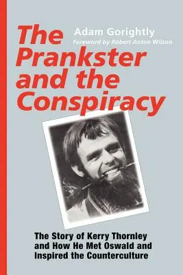 El bromista y la conspiración: La historia de Kerry Thornley y de cómo conoció a Oswald e inspiró a la contracultura - The Prankster and the Conspiracy: The Story of Kerry Thornley and How He Met Oswald and Inspired the Counterculture