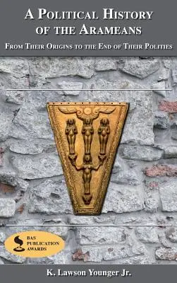 Historia política de los arameos: Desde sus orígenes hasta el final de su historia política - A Political History of the Arameans: From Their Origins to the End of Their Polities