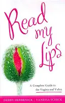 Léeme los labios: Guía completa de la vagina y la vulva - Read My Lips: A Complete Guide to the Vagina and Vulva